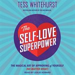 The self-love superpower : the magical art of approving of yourself (no matter what) cover image cdn