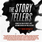 The storytellers : straight talk from the world's most acclaimed suspense and thriller authors cover image cdn