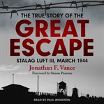 The true story of the great escape : Stalag Luft III, March 1944 cover image cdn