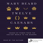 Twelve Caesars : images of power from the ancient world to the modern cover image cdn