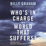 Who's in charge of a world that suffers? : trusting god in difficult circumstances cover image cdn