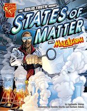 The solid truth about states of matter with Max Axiom, super scientist : 4D, an augmented reading science experience cover image cdn