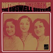 Nothing was sweeter than the Boswell Sisters cover image cdn
