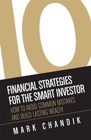 10 financial strategies for the smart investor. How To Avoid Common Mistakes and Build Lasting Wealth cover image cdn