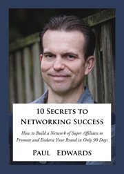 10 secrets to networking success. How to Build a Network of Super Affiliates That Endorse and Refer Your Brand In Only 90 Days cover image cdn