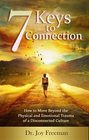 7 keys to connection : how to move beyond the physical and emotional trauma of a disconnected culture cover image cdn