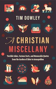 A christian miscellany. Terrible Jokes, Curious Facts, and Memorable Quotes from the Garden of Eden to Armageddon cover image cdn