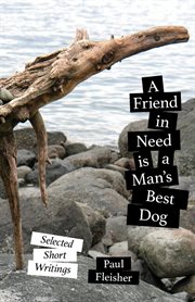 A friend in need is a man's best dog. Selected Short Writings cover image cdn