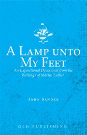 A lamp unto my feet. An Expositional Devotional from the Writings of Martin Luther cover image cdn