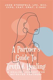A PartneraEUR(tm)s Guide To Truth & Healing : A Healing Journey for Betrayed Partners cover image cdn