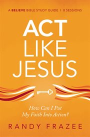 Act like Jesus study guide : how can i put my faith into action? cover image cdn