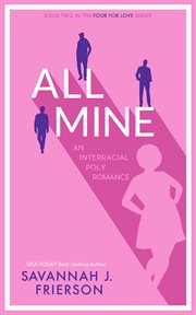 All mine. An Interracial Poly Romance cover image cdn