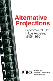 Alternative projections : experimental film in Los Angeles 1945-1980 cover image cdn