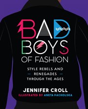 Bad boys of fashion : style rebels and renegades through the ages cover image cdn