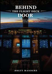 Behind the flight deck door : insider knowledge about everything you've ever wanted to ask a pilot cover image cdn