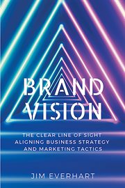 Brand vision : the clear line of sight aligning business strategy and marketing tactics cover image cdn