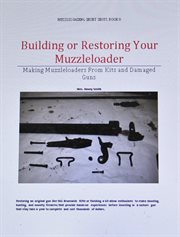 Building or restoring your muzzleloader. Making Muzzleloaders from Kits and Damaged Guns cover image cdn