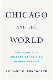 Chicago and the world. 100 Years on the Chicago Council of Global Affairs cover image cdn