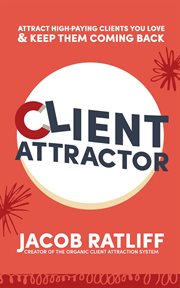 Client attractor. Attract High-Paying Clients You Love & Keep Them Coming Back cover image cdn