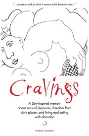 Cravings. A Zen-inspired memoir about sensual pleasures, freedom from dark places, and living and eating with cover image cdn
