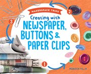 Creating with newspaper, buttons & paper clips cover image cdn