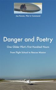 Danger and poetry. One Glider Pilot's First Hundred Hours, from Flight School to Rescue Mission cover image cdn