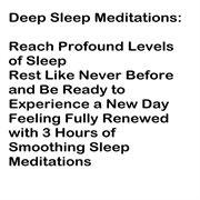 Deep sleep meditations: reach profound levels of sleep. Rest Like Never Before and Be Ready to Experience a New Day Feeling Fully Renewed with 3 Hours of Sm cover image cdn