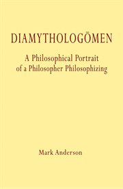 Diamythologõmen. A Philosophical Portrait of a Philosopher Philosophizing cover image cdn
