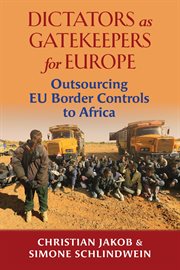 Dictators as gatekeepers for Europe : outsourcing EU border controls to Africa cover image cdn