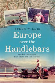 Europe over the handlebars. One Brit, One Aussie, Four Wheels and Five Countries cover image cdn