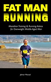 Fat man running. Marathon Training & Running Advice for Overweight Middle-Aged Men cover image cdn
