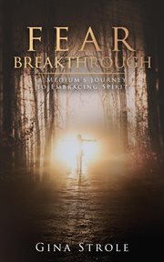 Fear breakthrough. A Medium's Journey to Embracing Spirit cover image cdn