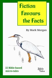 Fiction favours the facts. 22 Bible-based micro-tales cover image cdn