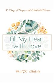 Fill my heart with love. 30 Days of Prayer with Methodist Women cover image cdn