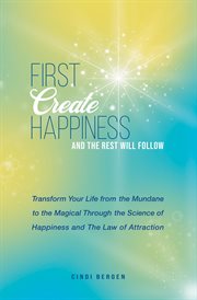 First create happiness and the rest will follow. Transform Your Life From the Mundane to the Magical cover image cdn