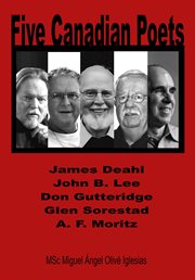 Five Canadian poets : analytical essays on James Deahl, John B. Lee, Don Gutteridge, Glen Sorestad, A.F. Moritz cover image cdn