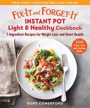 Fix-it and forget-it instant pot light & healthy cookbook : 7-ingredient recipes for weight lost and heart health cover image cdn