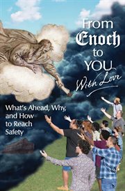 From enoch to you with love. What's Ahead, Why, and How to Reach Safety cover image cdn