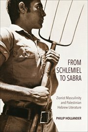 From schlemiel to sabra : Zionist masculinity and Palestinian Hebrew literature cover image cdn