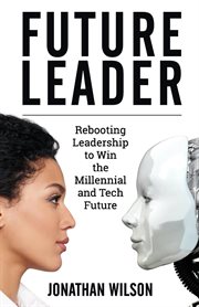 Future leader. Rebooting Leadership To Win The Millennial And Tech Future cover image cdn