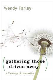 Gathering those driven away : a theology of Incarnation cover image cdn
