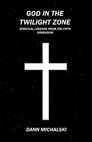God in the twilight zone. Spiritual Lessons from the Fifth Dimension cover image cdn