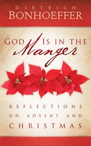 God is in the manger : reflections on Advent and Christmas cover image cdn