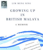 Growing up in British Malaya : a memoir cover image cdn