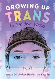 Growing up trans : in our own words cover image cdn