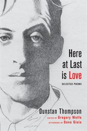 Here at last is love. Selected Poems of Dunstan Thompson cover image cdn