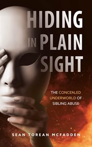 Hiding in Plain Sight : The Concealed Underworld of Sibling Abuse cover image cdn