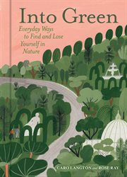 INTO GREEN : everyday ways to find and lose yourself in nature cover image cdn