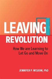 Leaving revolution. How We are Learning to Let Go and Move On cover image cdn
