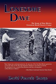 Lonesome Dave : the story of New Mexico governor David Francis Cargo cover image cdn